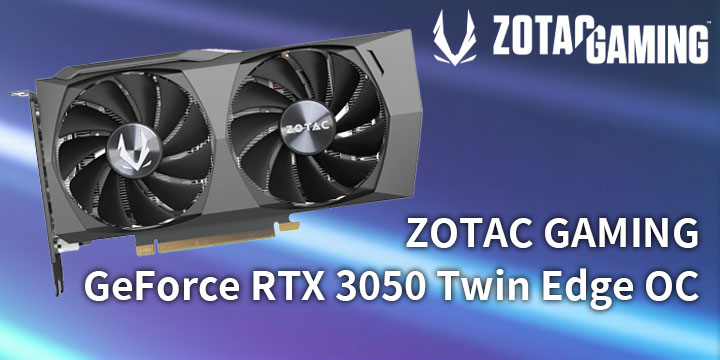 ZOTAC GAMING GeForce RTX 3050 Twin Edge OC 顯示卡開箱/ 雙扇小卡