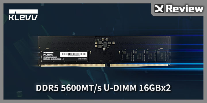 原生新世代！KLEVV DDR5-5600 UDIMM 16GBx2 記憶體開箱測試 / 輕鬆超破 7000MT/s | XFastest News